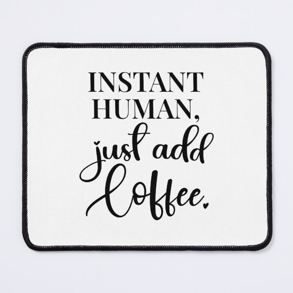 Item preview, Instant Human – Just Add Coffee designed and sold by Art & Coffee.