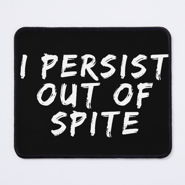 Item preview, I Persist Out Of Spite designed and sold by Hellbilly Designs.