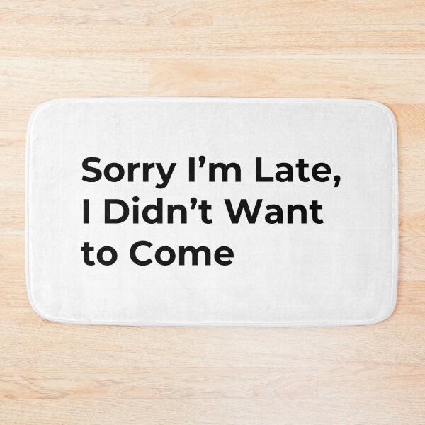 Item preview, Sorry I’m Late, I Didn’t Want to Come designed and sold by Low Social Battery Club.