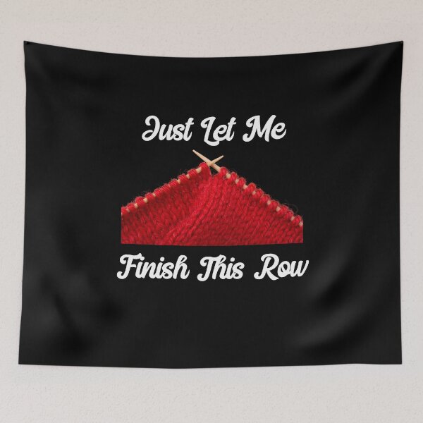 Item preview, Funny Knitting Design Just Le Me Finish This Row designed and sold by RozWatts.