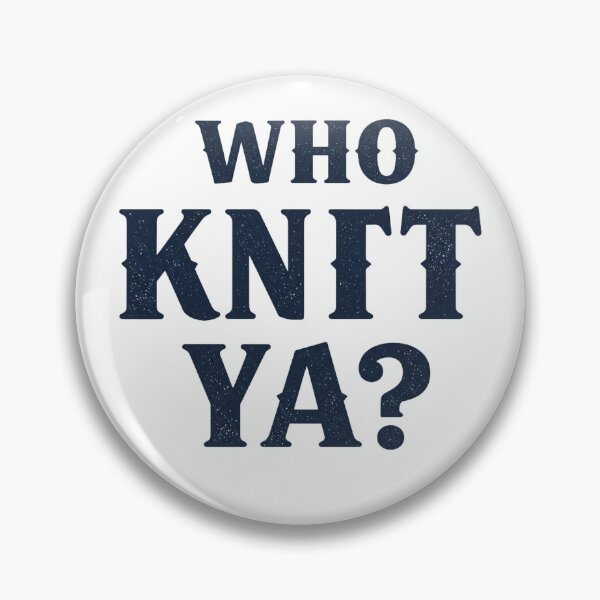 Item preview, “Who Knit Ya?” – Newfoundland Slang designed and sold by EastEndTownie.