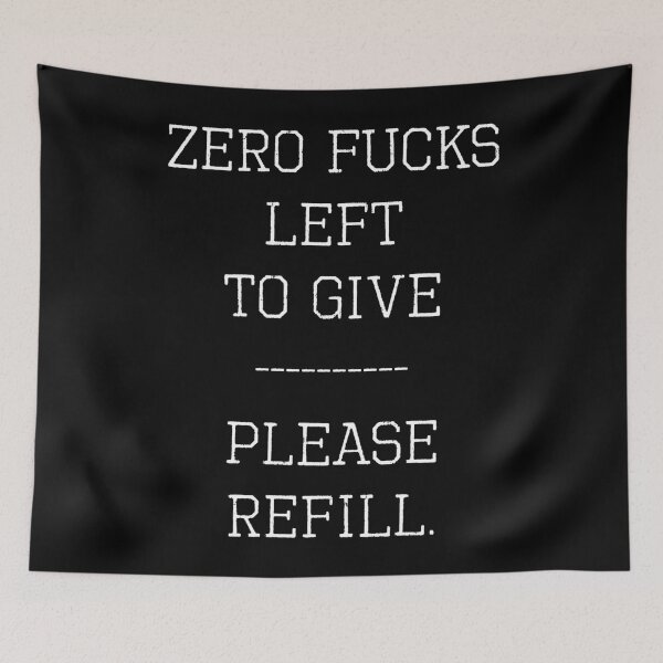 Item preview, Zero Fucks Left To Give – Please Refill (with White Lettering) designed and sold by VelvetRoom.