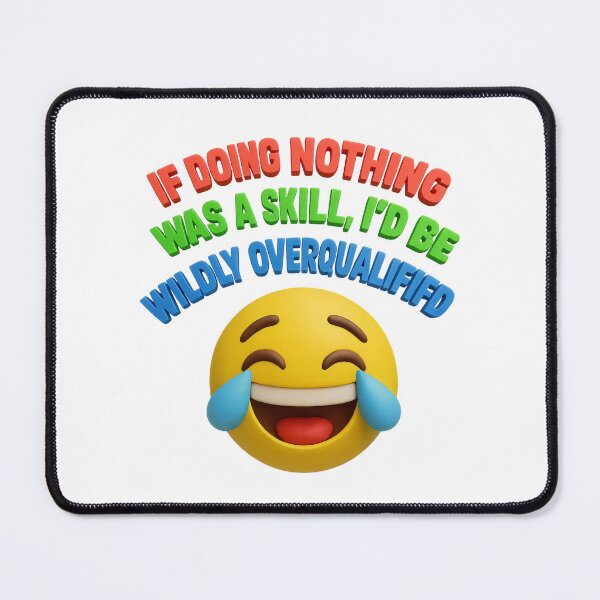 Item preview, IF DOING NOTHING WAS A SKILL, I’D BE WILDLY OVERQUALIFIED – Funny Emoji Quote designed and sold by GogoVibes.