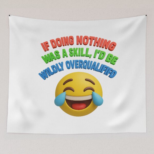 Item preview, IF DOING NOTHING WAS A SKILL, I’D BE WILDLY OVERQUALIFIED – Funny Emoji Quote designed and sold by GogoVibes.