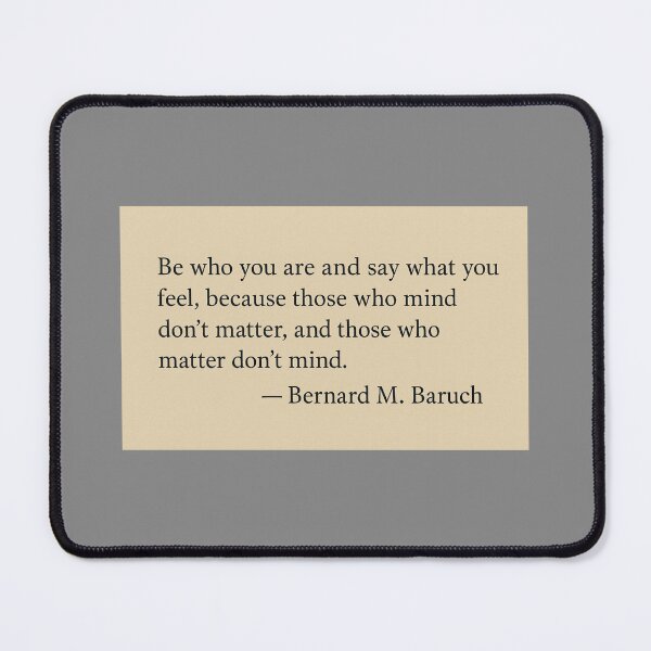 Item preview, Be who you are and say what you feel, because those who mind don't matter, and those who matter don't mind. —Bernard M. Baruch Book Page Quote designed and sold by wonderxwander.