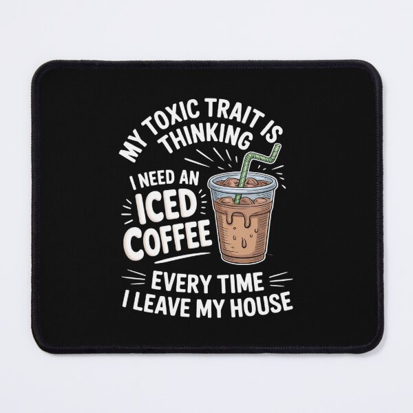 Item preview, Funny Toxic Trait Is Thinking I Need An Iced Coffee designed and sold by LeeEvans222.