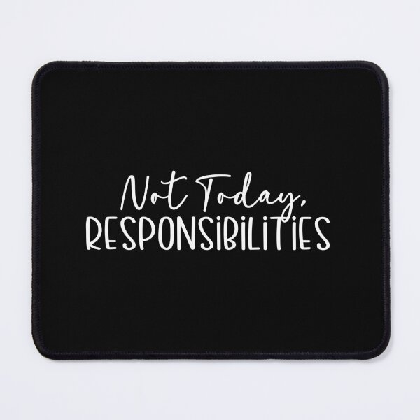 Item preview, Not Today Responsibilities designed and sold by theartfulaspie.