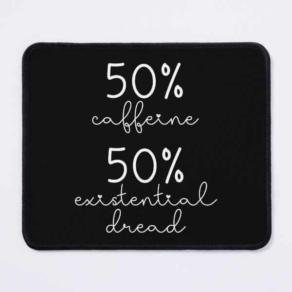 Item preview, 50% Caffeine 50% Existential Dread designed and sold by theartfulaspie.