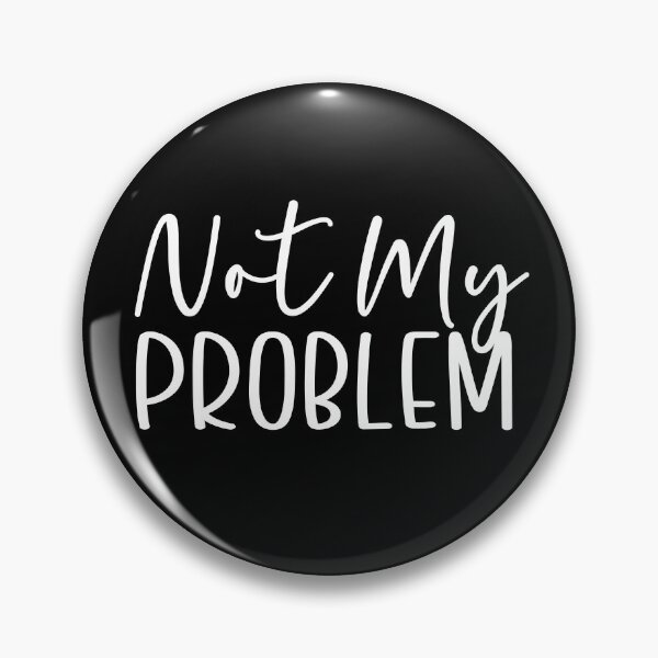 Item preview, Not My Problem designed and sold by theartfulaspie.