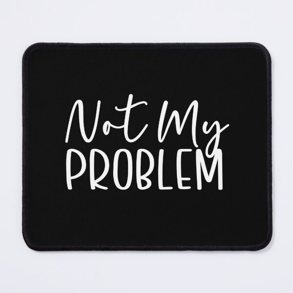 Item preview, Not My Problem designed and sold by theartfulaspie.