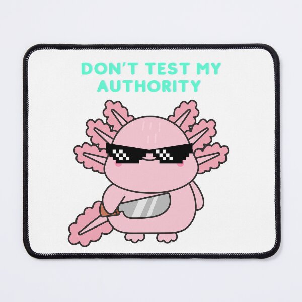 Item preview, axolotl don't test my authority designed and sold by Pop Drop Shop .