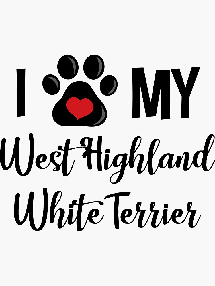 I Love My West Highland White Terrier by InspiredQuotes