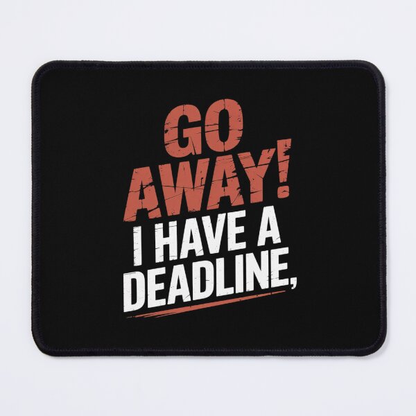 Item preview, Go Away I Have A Deadline Funny Humorous Busy Work designed and sold by ticlitule.