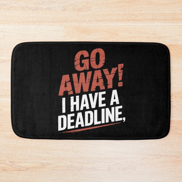 Item preview, Go Away I Have A Deadline Funny Humorous Busy Work designed and sold by ticlitule.
