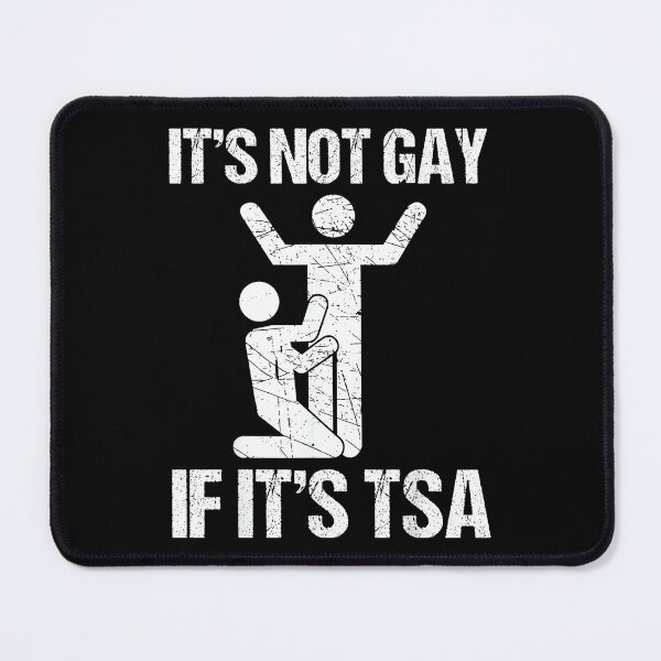 Item preview, Funny It Is Not Gay If It Is TSA Security Funny Quote designed and sold by LisaMCasares.