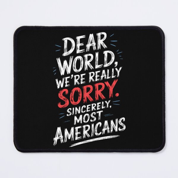 Item preview, Dear world, We are Really Sorry. Sincerely, Most Americans - NO KINGs designed and sold by BakeryDozen.