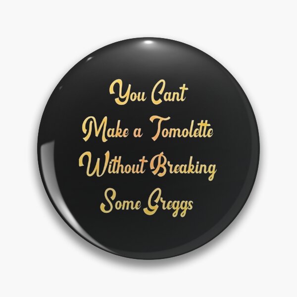 Item preview, You can't make a tomlette without breaking some greggs 2022 designed and sold by LeoSharp.