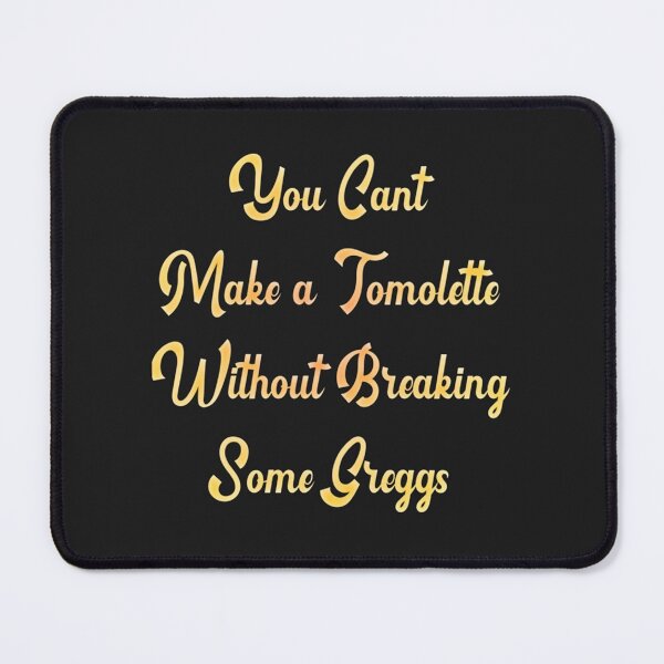 Item preview, You can't make a tomlette without breaking some greggs 2022 designed and sold by LeoSharp.