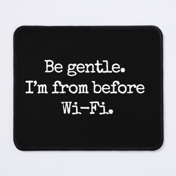 Item preview, Funny Ironic Saying Be gentle. I’m from before Wi-Fi. designed and sold by CG Studio.