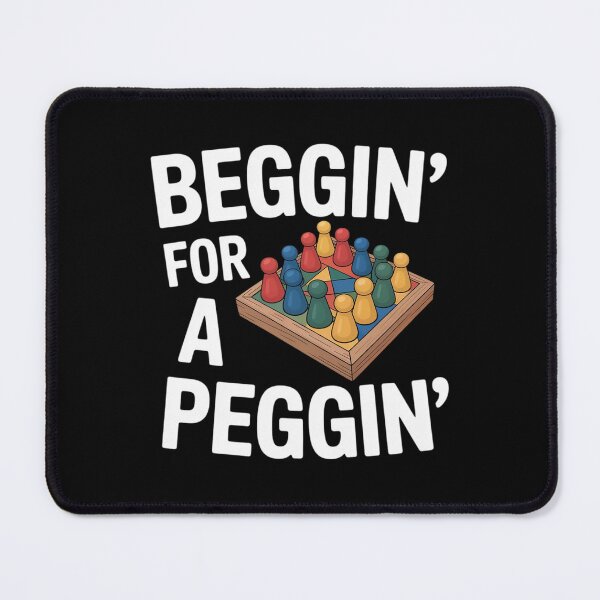 Item preview, Beggin' for a Peggin' Funny Sayings Joke designed and sold by DrewLeuschke.