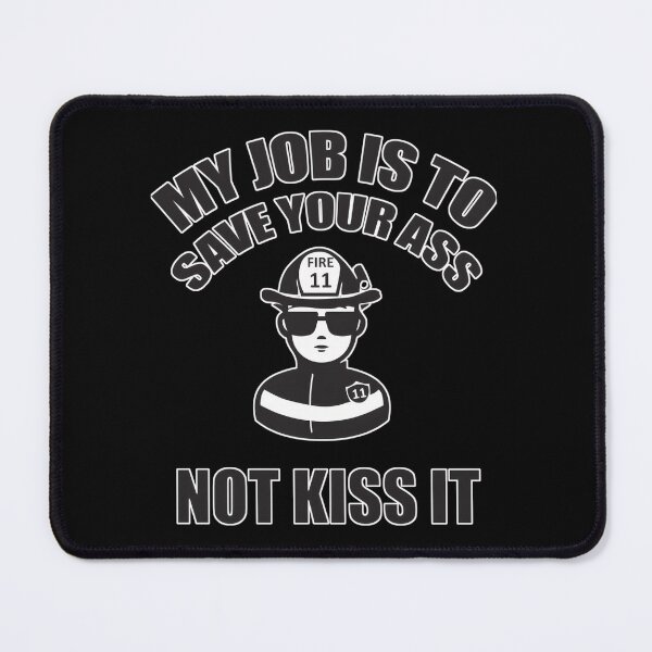Item preview, My Job Is to Save Your Ass, Not Kiss It designed and sold by VictorAlvesDias.
