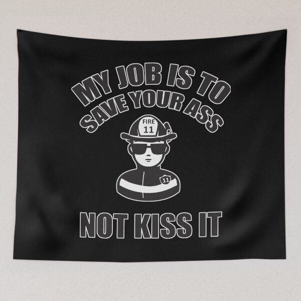 Item preview, My Job Is to Save Your Ass, Not Kiss It designed and sold by VictorAlvesDias.