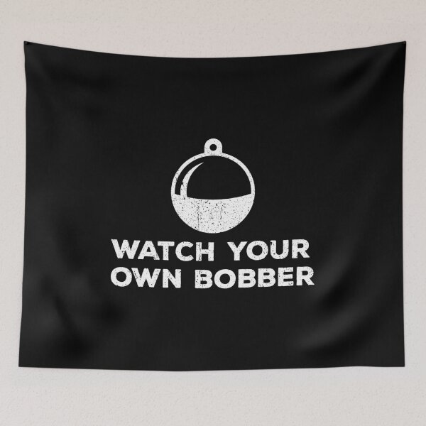 Item preview, Watch Your Own Bobber - Funny Fishing designed and sold by kalyaidriza.