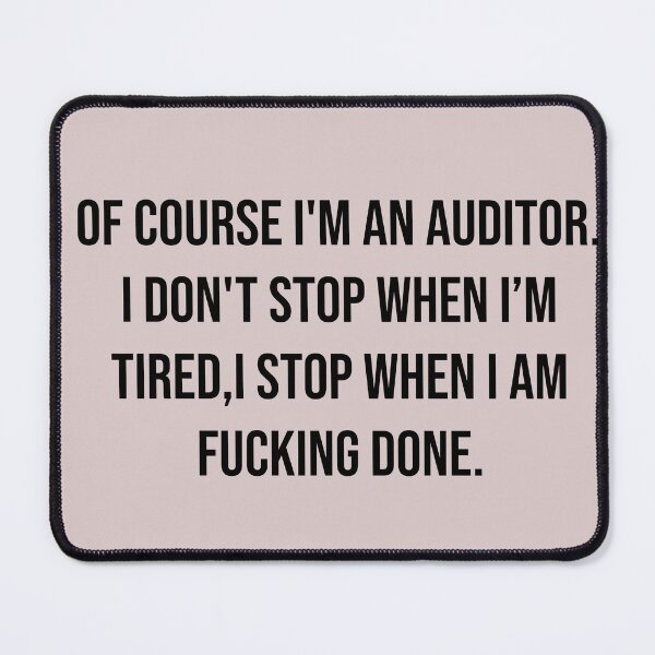 Item preview, Of course I'm an auditor, I don't stop when I am tired, I stop when I'm fucking done designed and sold by Creations by lyne.
