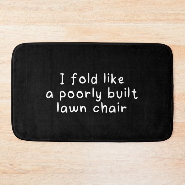 Item preview, “I fold like a poorly built lawn chair” funny quote designed and sold by CraftsOfChaos.