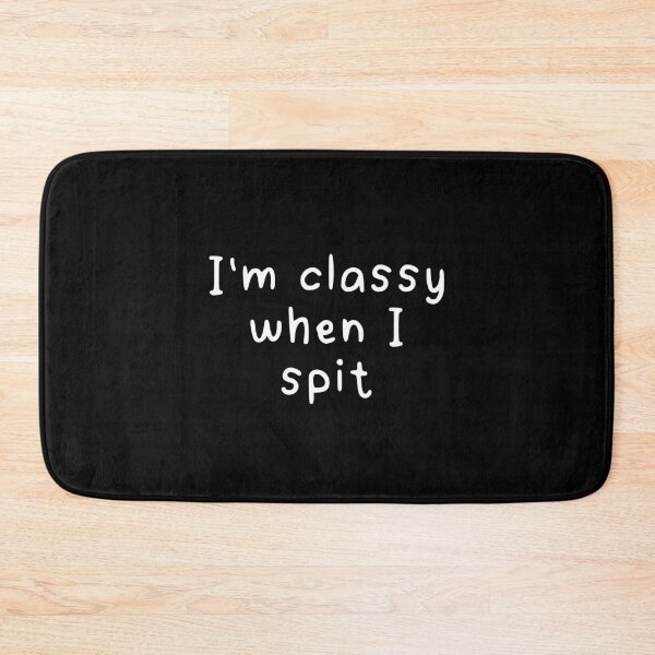 Item preview, “I’m classy when I spit” funny quote designed and sold by CraftsOfChaos.