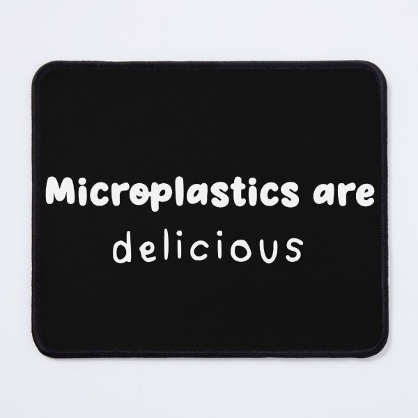 Item preview, “Microplastics are delicious” funny quote " designed and sold by CraftsOfChaos.