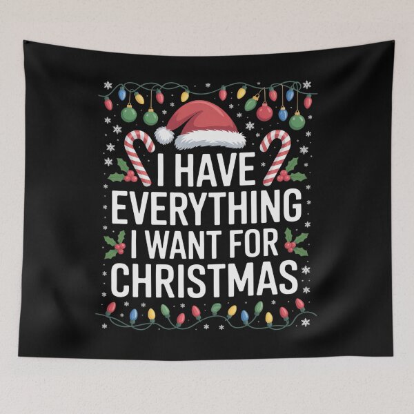 Item preview, I Have Everything I Want For Christmas Its Me I'm Everything designed and sold by ValerieRodrigue.