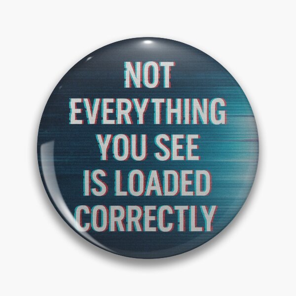 Item preview, Not Everything You See Is Loaded Correctly | ClearPulse designed and sold by ClearPulse.