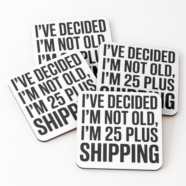 Item preview, I’ve Decided I’m Not Old I’m 25 Plus Shipping designed and sold by Millsoft.