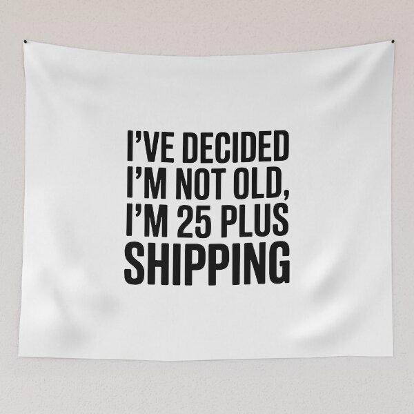 Item preview, I’ve Decided I’m Not Old I’m 25 Plus Shipping designed and sold by Millsoft.