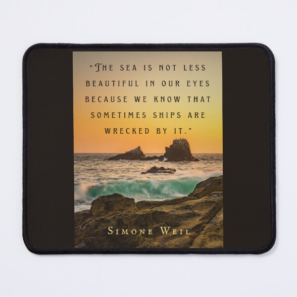 Item preview, Simone Weil quote: “The sea is not less beautiful in our eyes because we know that sometimes ships are wrecked by it.” designed and sold by artbleed.