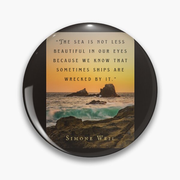 Item preview, Simone Weil quote: “The sea is not less beautiful in our eyes because we know that sometimes ships are wrecked by it.” designed and sold by artbleed.