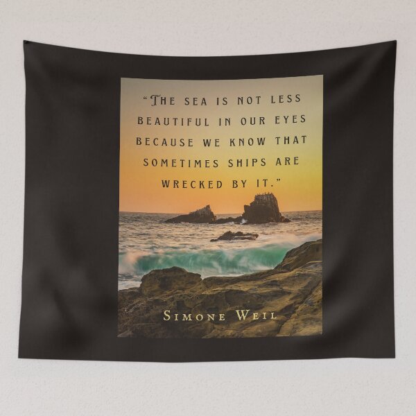 Item preview, Simone Weil quote: “The sea is not less beautiful in our eyes because we know that sometimes ships are wrecked by it.” designed and sold by artbleed.