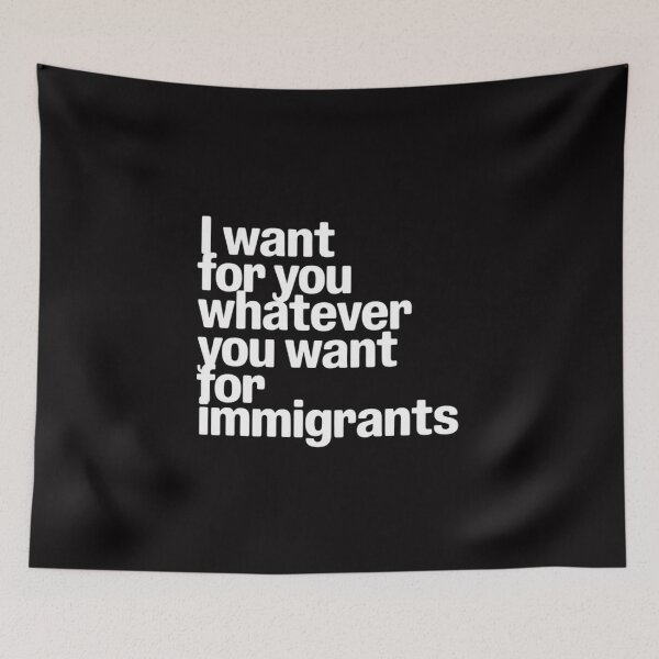 Item preview, Human Rights I Want For You Whatever You Want For Immigrants designed and sold by PeteHomenick.