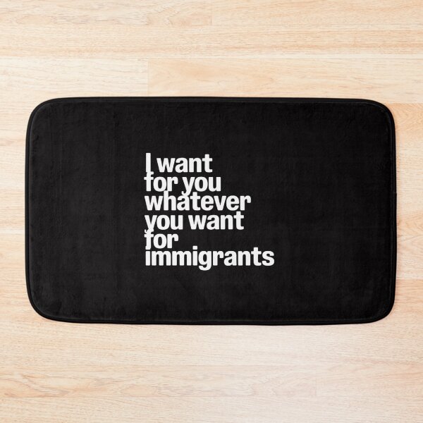 Item preview, Human Rights I Want For You Whatever You Want For Immigrants designed and sold by PeteHomenick.