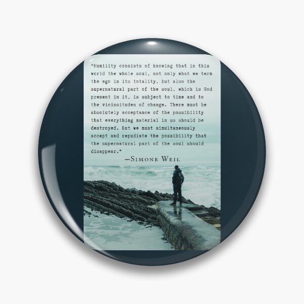 Item preview, Simone Weil quote: “Humility consists of knowing that in this world the whole soul, not only what we term the ego in its totality...” designed and sold by artbleed.