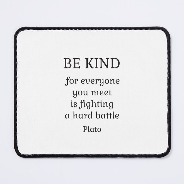Item preview, Be kind, everyone you meet is fighting a hard battle - Plato designed and sold by Inspirationmotivation.
