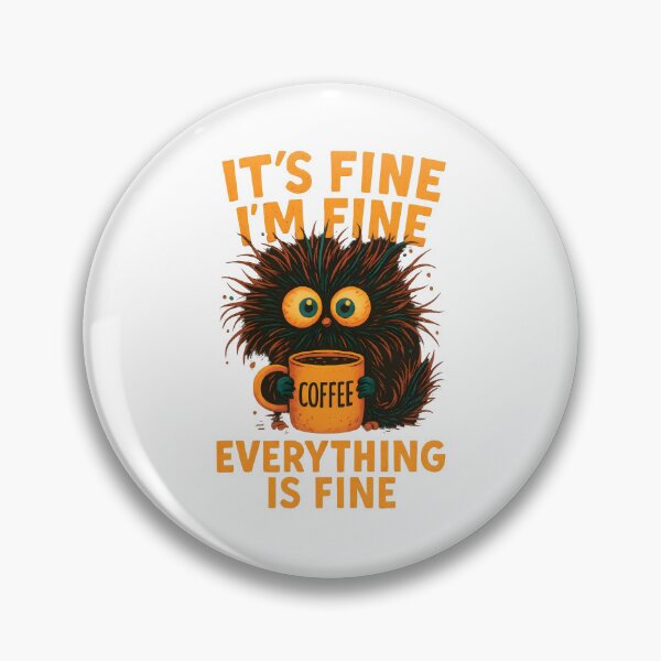Item preview, It's Fine I'm Fine Everything Is Fine Fluffy Coffee Monster designed and sold by sapnaela.