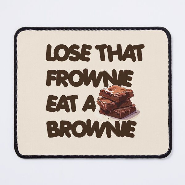 Item preview, Lose that frownie, Eat a Brownie designed and sold by DeMineArts.