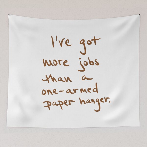 Item preview, I’ve got more jobs than a one-armed paper hanger designed and sold by abeink.