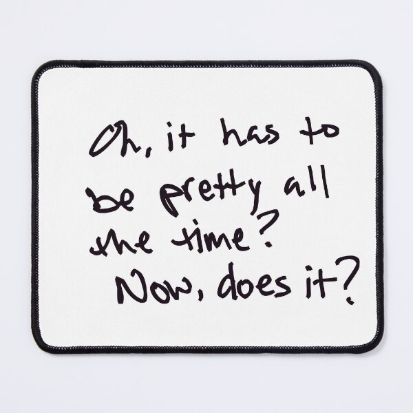 Item preview, Oh, it always has to be pretty? Now, does it? designed and sold by abeink.