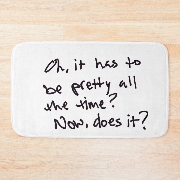 Item preview, Oh, it always has to be pretty? Now, does it? designed and sold by abeink.