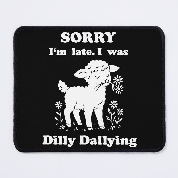 Item preview, Sorry I'm late I was Dilly Dallying - Sheep designed and sold by Lichtisign.