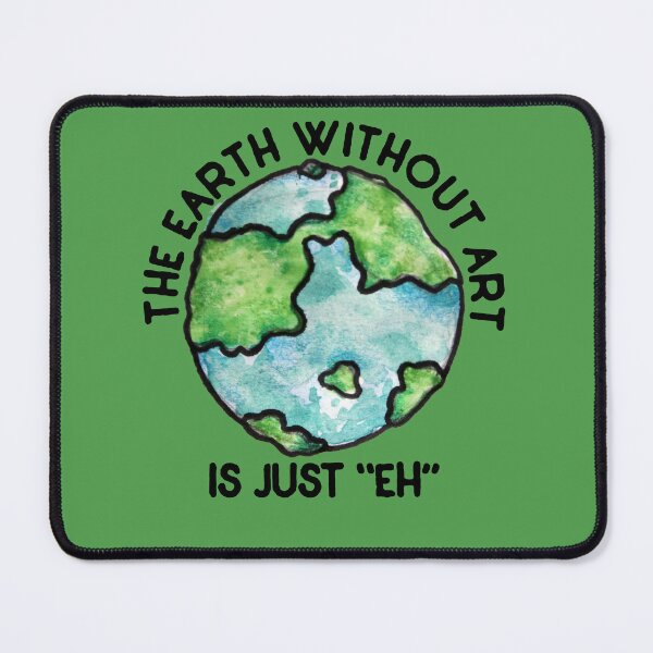 Item preview, The earth without art is just EH designed and sold by FrictionMaxxing.