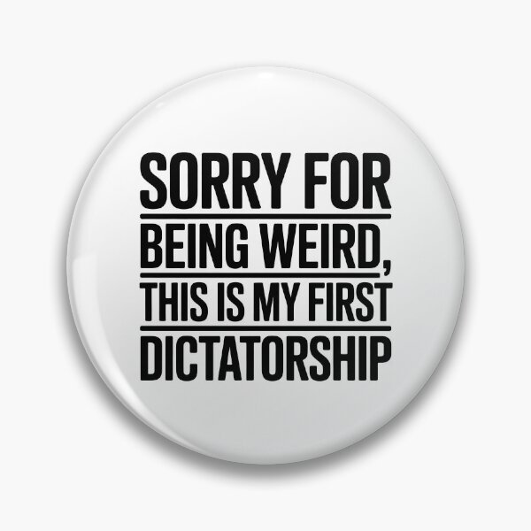Item preview, Sorry For Being Weird, This Is My First Dictatorship - NO KINGs designed and sold by BakeryDozen.